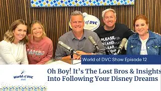 World of DVC Show Episode 12: Oh Boy! Its The Lost Bros & Insights into following your Disney Dreams
