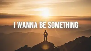 I Wanna Be Something &ndash; Emotional Background Music for Dreams & Hope