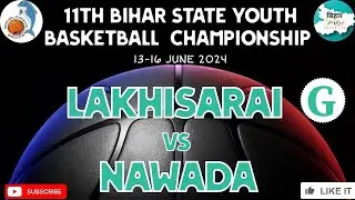 LAKHISARAI VS NAWADA  || 11TH BIHAR STATE YOUTH BASKETBALL CHAMPIONSHIP || BIHAR SPORTS LIVE