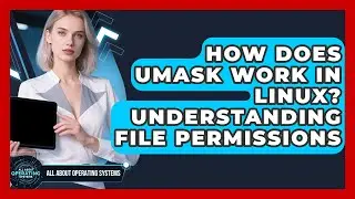 How Does Umask Work In Linux? Understanding File Permissions - All About Operating Systems