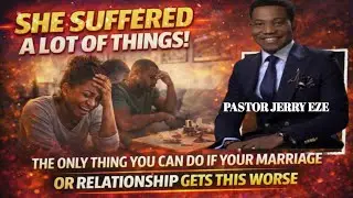 SHE SUFFERED SO MANY THINGS; A CALL FOR HEALTHY RELATIONSHIP - PASTOR JERRY EZE