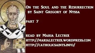 On the Soul and the Resurrection, by Saint Gregory of Nyssa, part 7