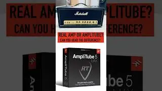 Real amp or Amplitube - can you hear the difference?