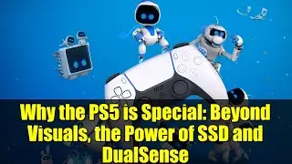 Why the PS5 is Special: Beyond Visuals, the Power of SSD and DualSense