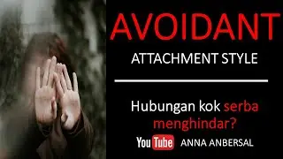 AVOIDANT ATTACHMENT STYLE | HUBUNGAN KOK SERBA MENGHINDAR