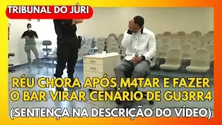 🔴TRIBUNAL DO JÚRI: RÉU CHORA APÓS M4TAR E FAZER O BAR VIRAR CENÁRIO DE GU3RR4