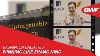 Badminton Unlimited | Winning Like Zhang Ning | BWF 2021