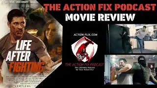 THE ACTION FIX PODCAST MOVIE REVIEW: Bren Foster's LIFE AFTER FIGHTING