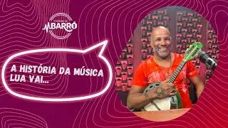 A HISTÓRIA DA MÚSICA LUA VAI (RECADO A MINHA AMADA) | JUNINHO DO BANJO NO PROGRAMA DO BARRÓ