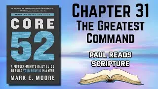 Core 52 Book Chapter 31 The Greatest Command  Reading Audiobook | Paul Reads Scripture