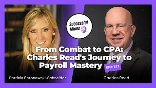 From Combat to CPA: Charles Read's Journey to Payroll Mastery on Successful Minds | Ep757