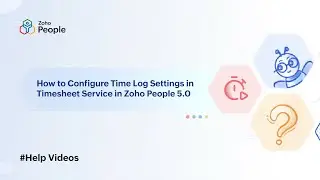 Configure Time Log Settings in Timesheet Service in Zoho People 5.0 | Help Videos | Zoho People