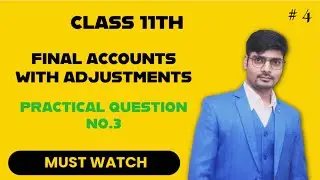 PART 4 I FINAL ACCOUNTS WITH ADJUSTMENTS I CLASS 11TH I ACCOUNTS I QUESTION NO.  I 2025 26