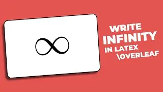 How to Write Infinity in Latex Overleaf