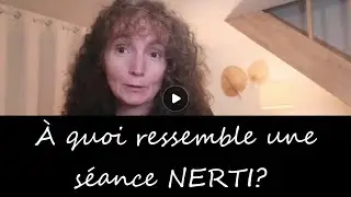 A quoi ressemble une s&eacute;ance N.E.R.T.I ?