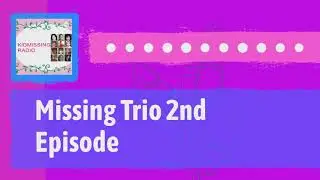 July 19   KIDMISSING RADIO   Full  Missing Trio 2nd episode
