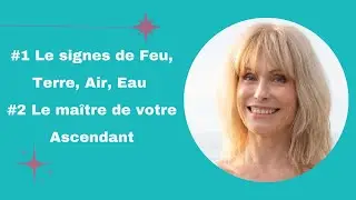 #1. Les signes de Feu, Terre, Air, Eau - #2. Le Ma&icirc;tre de votre Ascendant