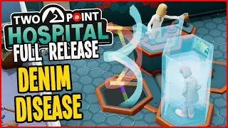 Curing Denim Disease! - Two Point Hospital Gameplay #7 (Full Release)