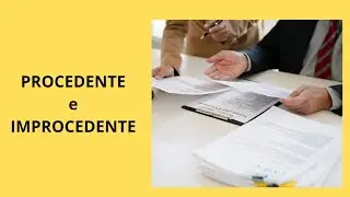 O que significa PROCEDENTE e IMPROCEDENTE?