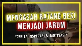MENGASAH BATANG BESI MENJADI JARUM | Cerita Inspirasi & Motivasi | Handinata Santoso