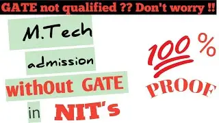 M.Tech admission without GATE in NITs/IITs/IIITs/Central University/State University/With 100%Proof