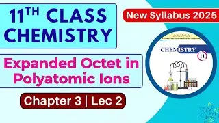 Expanded Octet in Polyatomic Ions Explained | Chapter 3 Lec 2 | 11th Class Chemistry | New Book 2025