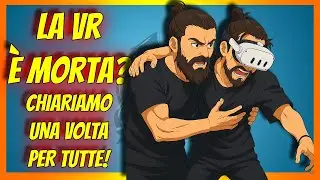 La VR DAVVERO &egrave; morta? Vi spiego una volta per tutte come stanno le cose