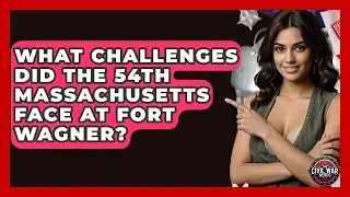 What Challenges Did The 54th Massachusetts Face At Fort Wagner? - The Civil War Nerds