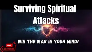 Surviving Spiritual Attacks!!