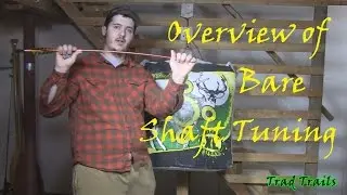 Overview of Bare Shaft Tuning | Traditional Archery | Episode 5 | Trad Trails