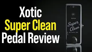 Xotic USA Super Clean Pedal Review