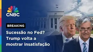 Trump pressiona Fed e volta a amea&ccedil;ar demiss&atilde;o de Jerome Powell | CNBC BREAKING
