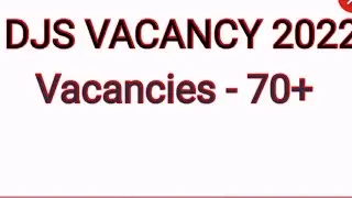 DJS 2022- 70+ VACANCIES