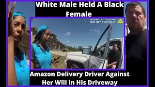 |NEWS|White Male Held A Black Female Amazon Delivery Driver Against Her Will In His Driveway