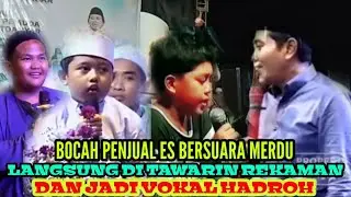 KH ANWAR ZAHID,,, BOCAH PENJUAL ES BERSUARA EMAS LANGSUNG DITAWARI REKAMAN DAN JADI VOKAL HADROH