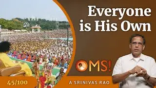 Everyone is His Own | A Srinivas Rao | OMS Episode - 45/100