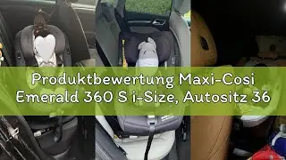 Produktbewertung Maxi-Cosi Emerald 360 S i-Size, Autositz 360 Grad Drehbar, 0–12 Jahre (40–150 cm),