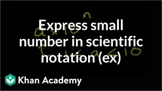Express a small number in scientific notation (example) | Pre-Algebra | Khan Academy