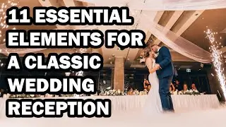 11 Essential Elements for a Classic Wedding Reception Your Guests Will Never Forget
