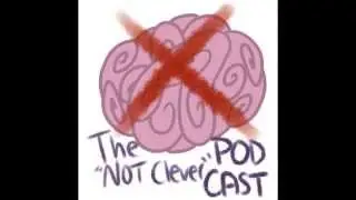 Episode 2: Not Clever Podcast