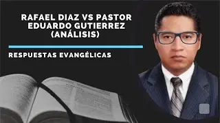 An&aacute;lisis Rafael D&iacute;az vs Pastor Eduardo Guti&eacute;rrez