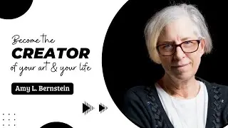 Step into your power as the creator of your art and your life with Amy L. Bernstein
