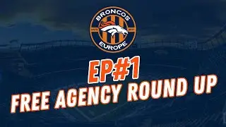 The Broncos Europe Podcast - Episode 1 - Free Agency RoundUp