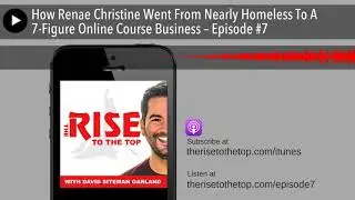 How Renae Christine Went From Nearly Homeless To A 7-Figure Online Course Business – Episode #7