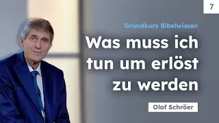 07. Was muss ich tun um erl&ouml;st zu werden # Olaf Schr&ouml;er # Grundkurs Bibelwissen