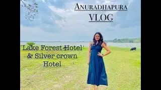 Anuradapura | VLOG | LAKE FOREST HOTEL & SILVER CROWN HOTEL