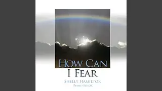 How Can I Fear