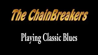 The ChainBreakers- Local Blues LIVE!!