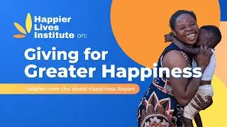 Giving for Greater Happiness | Insight into Happier Lives Institute's World Happiness Report Chapter