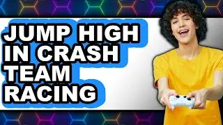 How to Jump High in Crash Team Racing - Full Guide